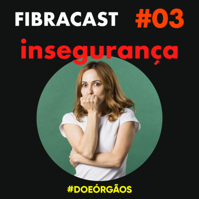 FibraCast s01 e03 - Fibrose Cística e Inseguranças