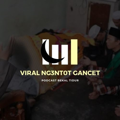 Episode 104 - Viral Ngentot Gancet by Podcast Bekal Tidur
