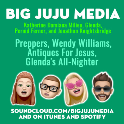 SHOW #1112 Preppers, Wendy Williams, Antiques for Jesus, Glenda's All-Nighter