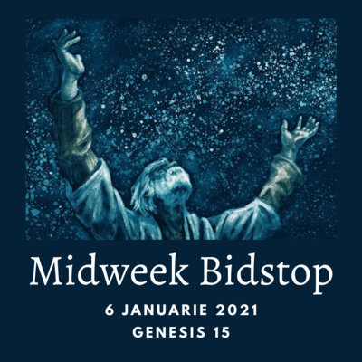 Midweek Bidstop #39 - Genesis 15:1-6, (6 Januarie 2021)