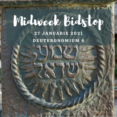 Midweek Bidstop #42 - Deuteronomim 6:4-9 (27 Januarie 2021)