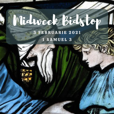 Midweek Bidstop #43 - 1 Samuel 3:1-11 (3 Februarie 2021)