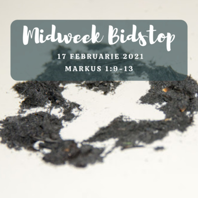 Midweek Bidstop #45 - Markus 1:9-13 (17 Februarie 2021, Aswoensdag)