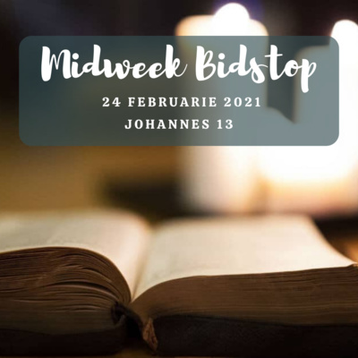 Midweek Bidstop #46 - Johannes 13:31-35 (24 Februarie 2021, Lydenstyd 1)