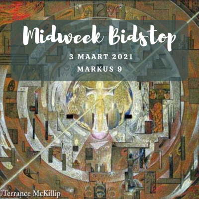 Midweek Bidstop #47 - Markus 9:2-9 (3 Maart 2021, Lydenstyd 2)