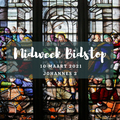 Midweek Bidstop #48 - Johannes 2:13-22 (10 Maart 2021, Lydenstyd 3)