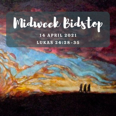 Midweek Bidstop #52 - Lukas 24:28-35 (14 April 2021)