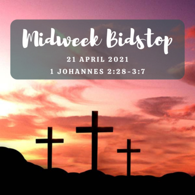 Midweek Bidstop #53 - 1 Johannes 2:28-3:7 (21 April 2021)