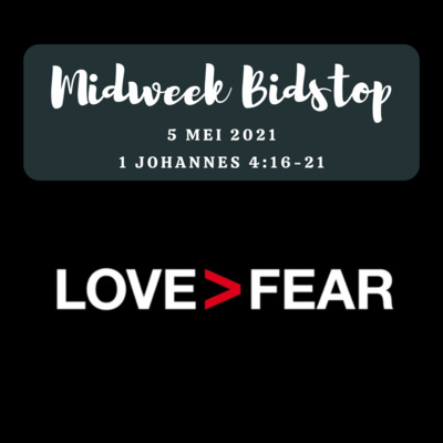 Midweek Bidstop #54 - 1 Johannes 4:16-21 (5 Mei 2021)