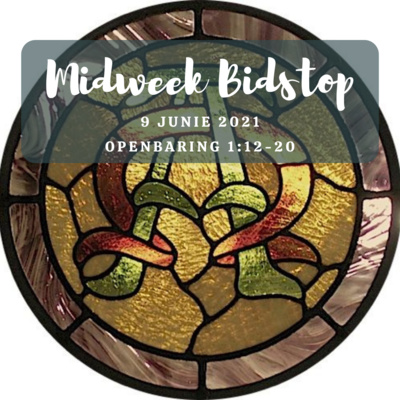 Midweek Bidstop #57 - Openbaring 1:12-20 (9 Junie 2021)