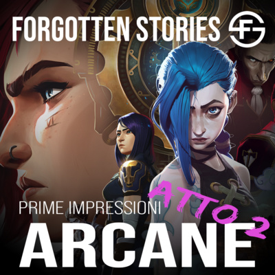 004 Forgotten Stories Podcast - Arcane Atto 2