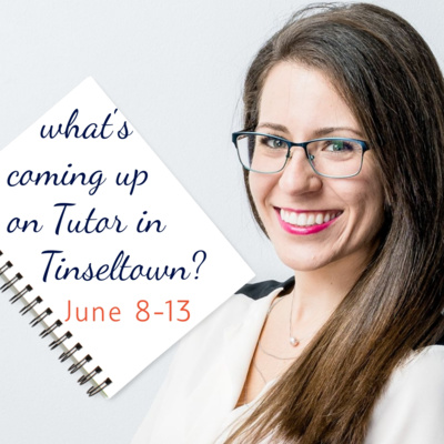 What's Coming Up on Tutor in Tinseltown? Week of June 8-13