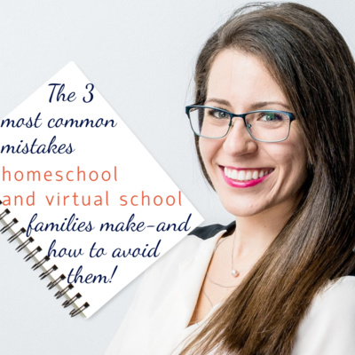 The 3 most common mistakes homeschool and virtual school families make - and how to avoid them!