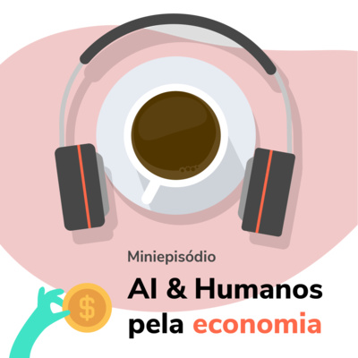 [S02E03] AI & Humanos pela Economia