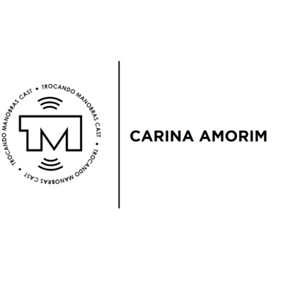 Trocando Manobras Cast #16 - Carina Amorim