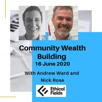 Community Wealth Building with Nick Rose (Part1) 16 June 2020