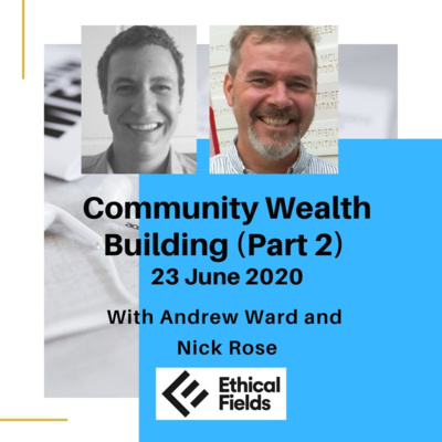 Community Wealth Building with Nick Rose (Part 2) 23 June 2020