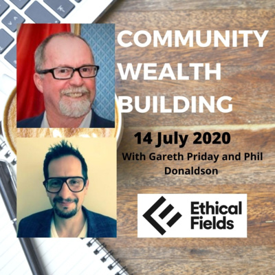 Community Wealth Building with Gareth Priday and Phil Donaldson 14 July 2020