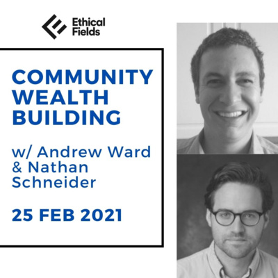 Community Wealth Building with Nathan Schneider 25 February 2021