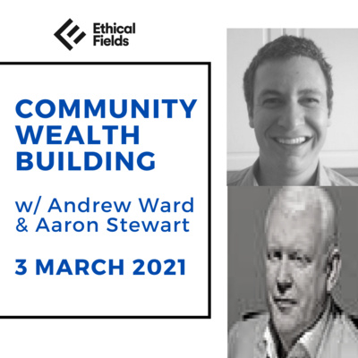 Community Wealth Building with Aaron Stewart 3 March 2021