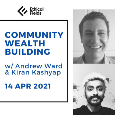 Community Wealth Building with Kiran Kashyap 14 April 2021