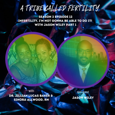 S2 Episode 12 Infertility, I’m Not Gonna Be Able To Do It! With Jason Wiley Part 1