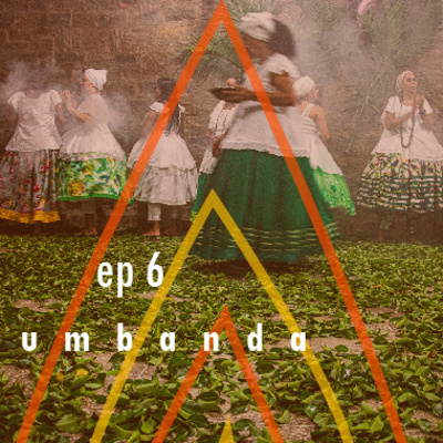 Ep 6 Umbanda: o sagrado mais perto