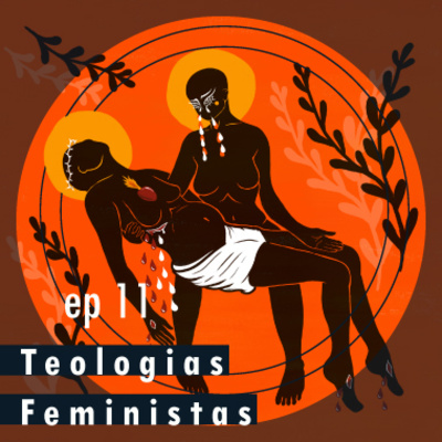 Ep 11 - Teologias Feministas