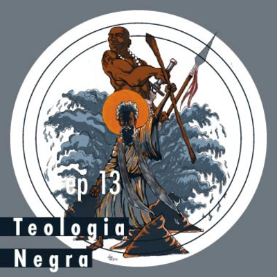 Ep 13 - Teologia Negra