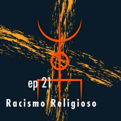 Ep 21 - Racismo Religioso: voltando à encruzilhada de Exu