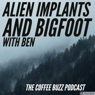Alien Implants and Bigfoot with Ben