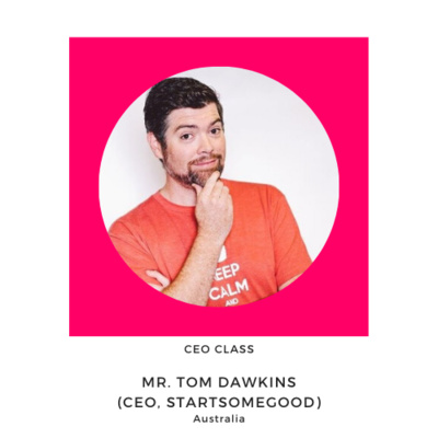 Episode #1: Mr Tom Dawkins (CEO, StartSomeGood), everyone can do some good