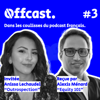 3. Anissa Lechaudel (Outrospection) invitée d'Alexis Ménard (Equity 101)