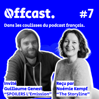 7. Guillaume Genest (SPOILERS L'Emission) reçu par Noémie Kempf (The Storyline)