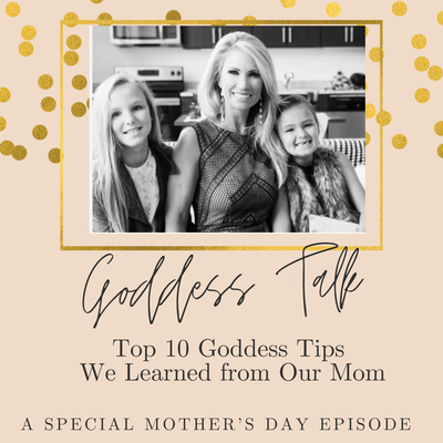 Goddess Talk Special Mother's Day Episode 5- Top 10 Goddess Tips I Learned from my Mom