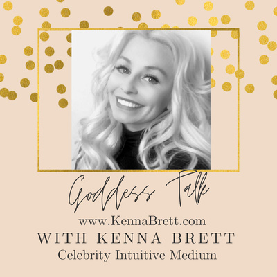 Goddess Talk with Celebrity Intuitive Medium Kenna Brett Episode 6: How to Strengthen Your Intuition to Live Your Most Empowered Life