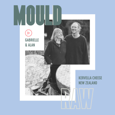 #35: MOULD RAW: Gabrielle Kervella and Alan Cockman, Kervella Cheese (New Zealand) 