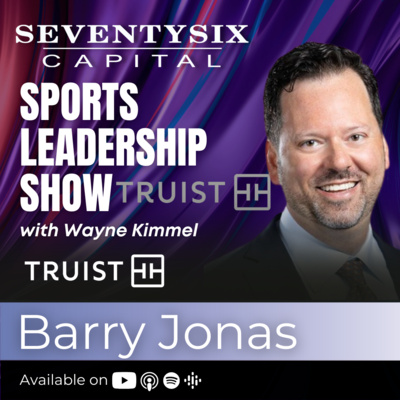 127) Truist Securities Managing Director Barry Jonas - SeventySix Capital Sports Leadership Show