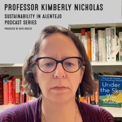 Ep 6. Prof. Kimberly Nicholas, Regenerative viticulture is “Working with Nature” Sustainability In Alentejo Series