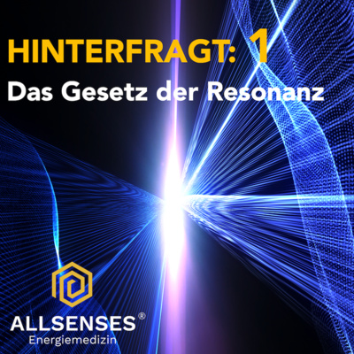 Hinterfragt 1: Das Gesetz der Resonanz