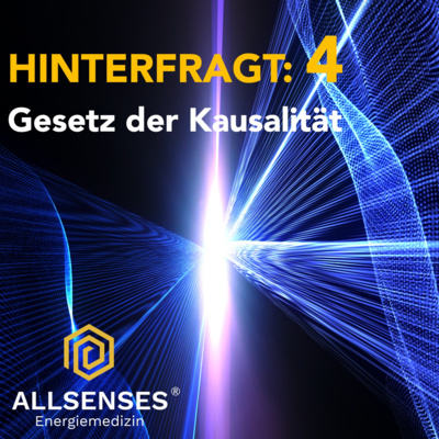 Hinterfragt 4: Gesetz der KAUSALITÄT 