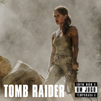 Tomb Raider (2018) com Joana Mosi