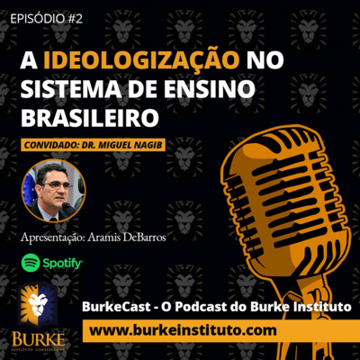 BurkeCast #2 - Miguel Nagib - A Ideologização no Sistema de Ensino Brasileiro