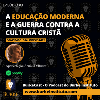 Burkecast #3 - Inês Borges - A Educação Moderna e a Guerra contra a Cultura Cristã