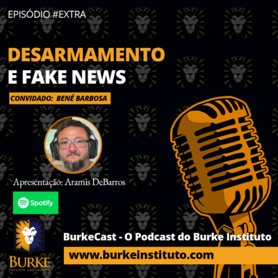 Burkecast #EXTRA - Bené Barbosa - Desarmamento e Fake News