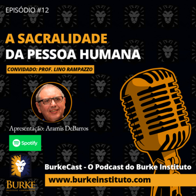 Burkecast #12 - Prof Lino Rampazzo - A Sacralidade da Pessoa Humana