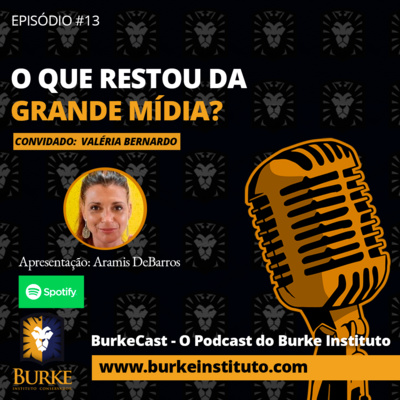 Burkecast #13 - Valéria Bernardo - O que restou da Grande Mídia?