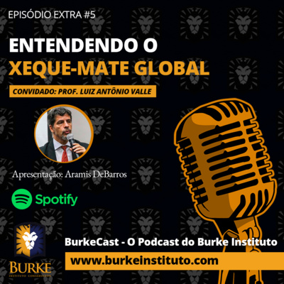 BurkeCast #EXTRA 5 - Prof Luiz A. Valle - Entendendo o Xeque Mate Global