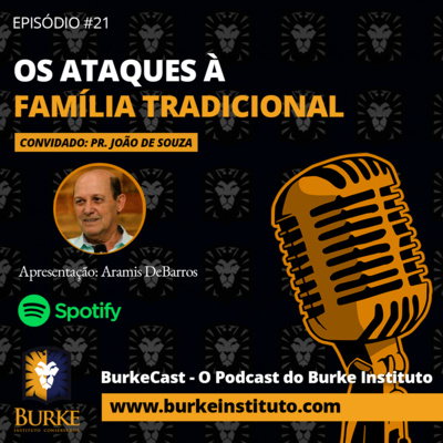 BurkeCast #21- Pr João de Souza - Os Ataques à Família Tradicional