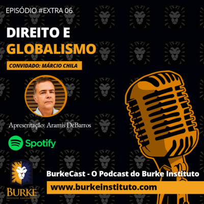 BurkeCast Extra 06 - Márcio Chila - Direito e Globalismo